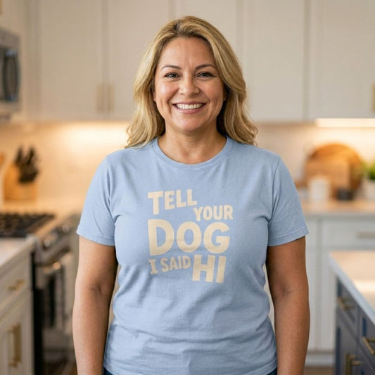Tell Your Dog I Said Hi Unisex T-Shirt