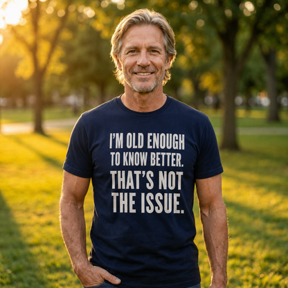 I'm Old Enough To Know Better Unisex T-Shirt