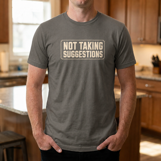 Not Taking Suggestions Unisex T-Shirt