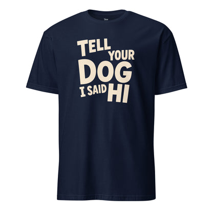 Tell Your Dog I Said Hi Unisex T-Shirt